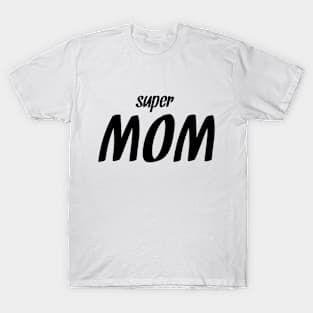 Super Mom! T-Shirt